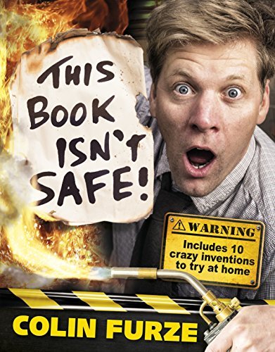 Colin Furze: This Book Isn't Safe! By Colin Furze, Steve May