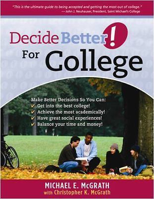 Decide Better: For College by McGrath, Michael E.