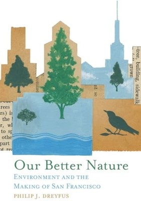 Our Better Nature : Environment and the Making of San F - Trade Paperback NEW Ph