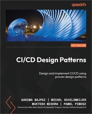 CI/CD Design Patterns: Design and implement CI/CD using proven design patterns (