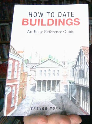 How to Date Buildings : An Easy Reference Guide, Paperback by Yorke, Trevor NEW