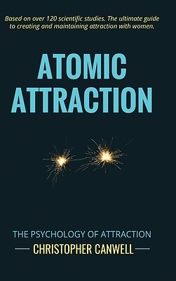 Atomic Attraction: The Psychology of Attraction Canwell, Christopher