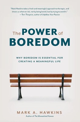 The Power of Boredom Why Boredom is Essential for Creating a Meaningful Life