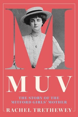 Muv: The Story of the Mitford Girls' Mother Hardcover by Trethewey, Rachel