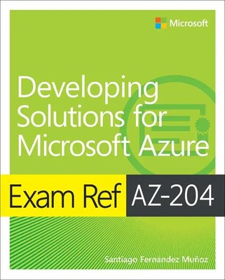 Exam Ref Az-204 Developing Solutions for Microsoft Azure | Santiago Munoz | Buch