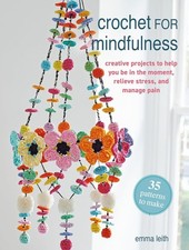 Crochet for Mindfulness: 35 patterns to make by Emma Leith Paperback