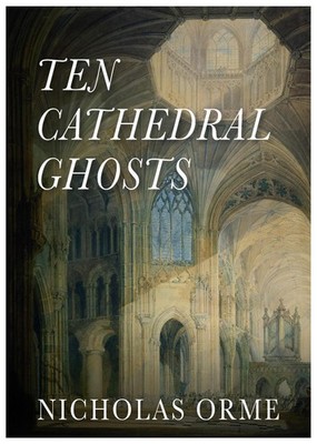 Ten Cathedral Ghosts By Nicholas Orme - New Copy - 9781839525469