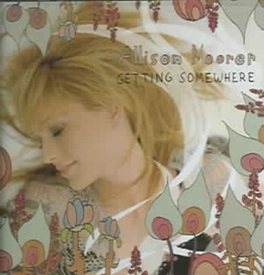 Getting Somewhere by Allison Moorer NEUF
