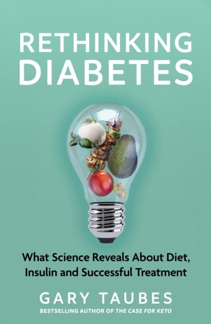 Rethinking Diabetes by Gary Taubes (Paperback Book)