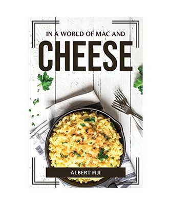 IN A WORLD OF MAC AND CHEESE, Albert Fiji
