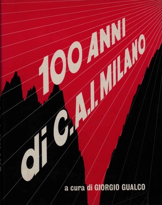 I cento anni della sezione di Milano del Club Alpino Italiano  - Giorgio Gualco