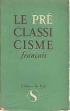 Le préclassicisme français - AA.VV. (Les Cahiers du Sud) [1952]