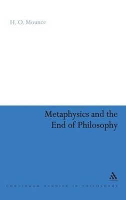 Metaphysics and the End of Philosophy by Dr H.O. Mounce (English) Hardcover Book