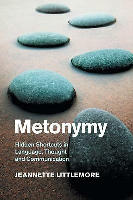 Metonymy Hidden Shortcuts in Language, Thought and Communication Littlemore