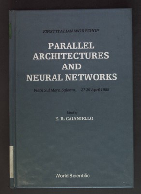Parallel Architectures and Neural Networks - First Italien Workshop Caianiello, 
