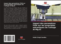 Kulbir Singh Sandhu | Impact Des ParamèTres Fsw Sur Les PropriéTéS MéCaniques...