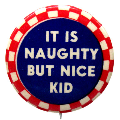 1930's IT IS NAUGHTY BUT NICE KID unusual color 1.25'' pinback risque humor ^