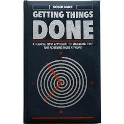 Getting Things Done: A Radical New Approach to Managing Time... - Black, Roger