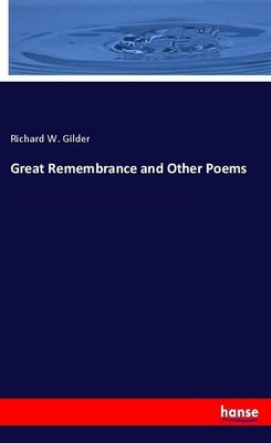 Great Remembrance and Other Poems Richard W. Gilder