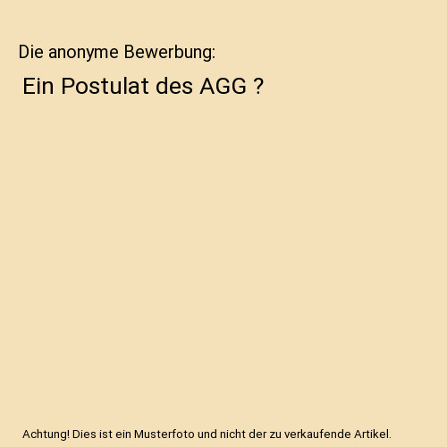 Die anonyme Bewerbung: Ein Postulat des AGG ?, Alexander Plankl