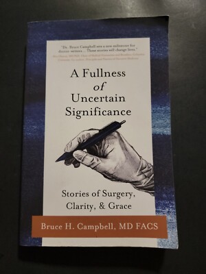 A Fullness of Uncertain Significance : Stories of Surgery, Clarity, & Grace...