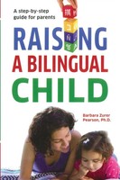 Raising A Bilingual Child A Step-By-Step Guide For Parents Barbara Zurer Pearson