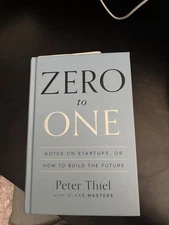 Zero to One : Notes on Startups, or How to Build the Future by Peter Thiel 