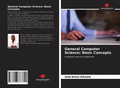 General Computer Science: Basic Concepts Computer science for beginners Kikwata