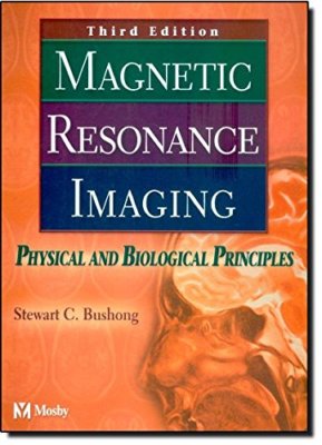 Magnetic Resonance Imaging: Physical and Biological Principles, 3e by Bushong 