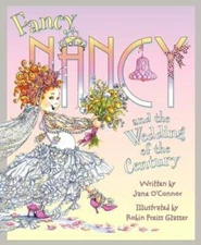 Fancy Nancy and the Wedding of the Century - Hardcover By O'Connor, Jane - GOOD