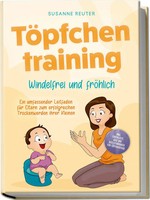 TöPfchentraining: Windelfrei Und FröHlich - Ein Umfassender Leitfaden FüR...