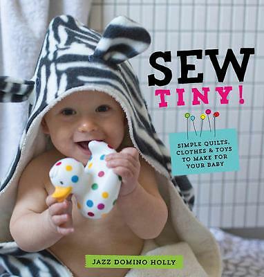 Sew Tiny: Einfache Quilts, Kleidung und Spielzeug für Ihr Baby (Taschenbuch 2014)