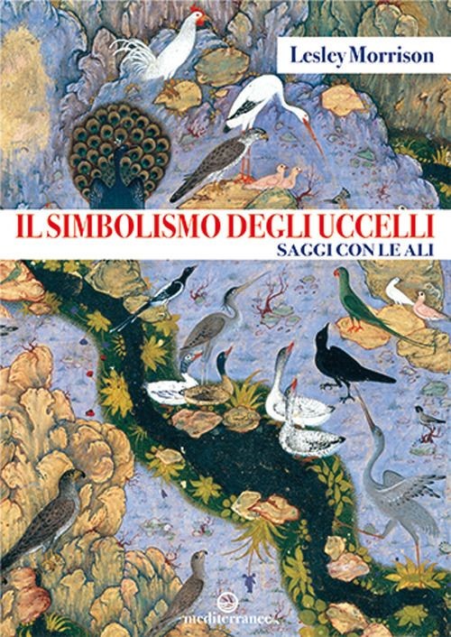 Libri Morrison Lesley - Il Simbolismo Degli Uccelli. Saggi Con Le Ali
