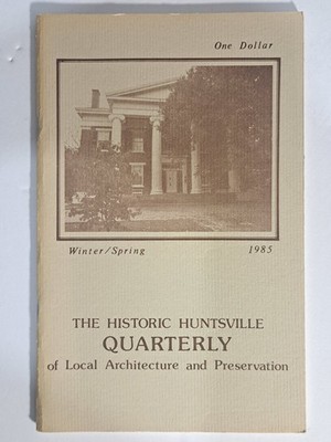 The Historic Huntsville Quarterly Winter/Spring 1985 Local Architecture
