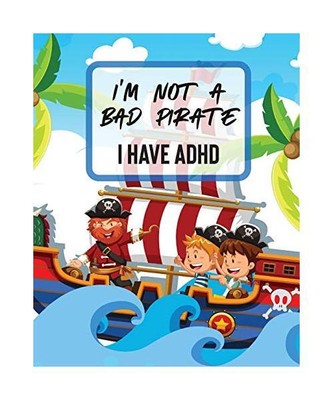 I'm Not A Bad Pirate I Have ADHD: Attention Deficit Hyperactivity Disorder | Chi