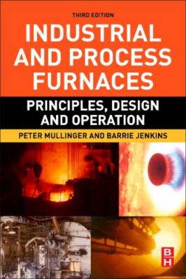 Industrial and Process Furnaces : Principles, Design and Operation, Paperback...
