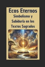 Ecos Eternos: Simbolismo y Sabidur?a en los Textos Sagrados by Juan Martinez Pap