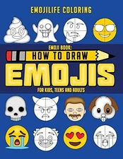 Emoji Book: How to Draw Emojis for Kids, Teens & Adults: Learn to Draw 50 of...