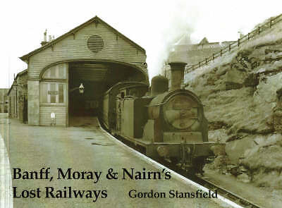 Banff, Moray and Nairn's Lost Railways, Stansfield, Gordon, New Book
