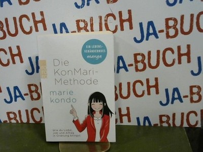 Die KonMari-Methode Wie du Liebe, Job und Alltag in Ordnung bringst Kondo, Marie