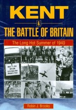 KENT AND THE BATTLE OF BRITAIN. THE LONG HOT SUMMER OF By Robin Brooks **Mint**