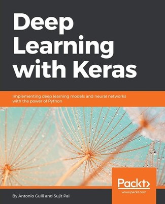Deep Learning with Keras: Implementing deep learning models and neural netwo...
