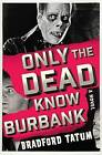 Only the Dead Know Burbank by Bradford Tatum (Paperback / softback, 2016)