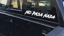 NO PASA NADA WINDOW /BODY VEHICLE DECAL 2 1/2 In X 12 Inch VINYL WATERPROOF