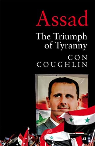 Assad: The Triumph of Tyranny - Coughlin, Con