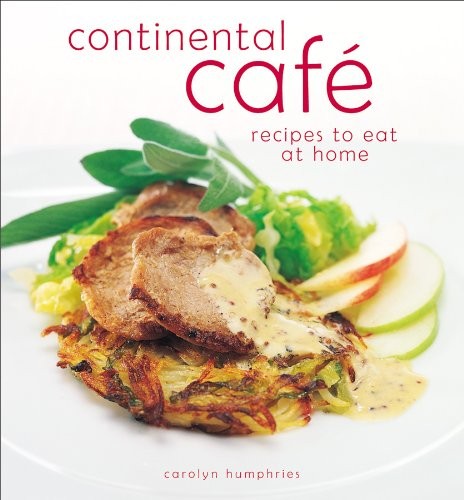 Continental Cafe: Vibrant, Delicious Dishes That Encapsulate the