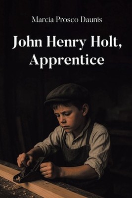 John Henry Holt, Apprentice by Marcia Prosco Daunis Paperback Book