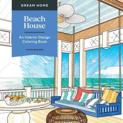 Dream Home: Beach House : An Interior Design Coloring Book by Alan Brown (2022,