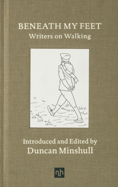Beneath My Feet Writers on Walking by Duncan Minshull (Hardback Book)