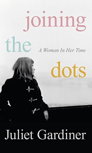 Joining the Dots: A Woman In Her Time By Juliet Gardiner - Picture 1 of 1